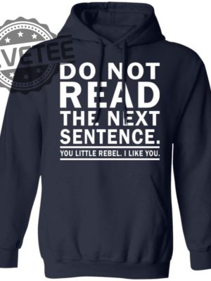 Do Not Read The Next Sentence Shirts Unique Do Not Read The Next Sentence Hoodie Sweatshirt revetee 6