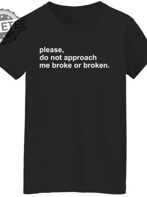 Please Do Not Approach Me Broke Or Broken Shirts Unique Please Do Not Approach Me Broke Or Broken Hoodie Sweatshirt revetee 2