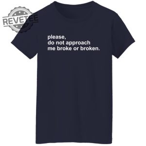 Please Do Not Approach Me Broke Or Broken Shirts Unique Please Do Not Approach Me Broke Or Broken Hoodie Sweatshirt revetee 3