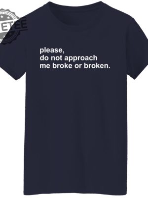 Please Do Not Approach Me Broke Or Broken Shirts Unique Please Do Not Approach Me Broke Or Broken Hoodie Sweatshirt revetee 3