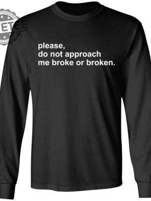 Please Do Not Approach Me Broke Or Broken Shirts Unique Please Do Not Approach Me Broke Or Broken Hoodie Sweatshirt revetee 4