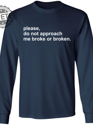 Please Do Not Approach Me Broke Or Broken Shirts Unique Please Do Not Approach Me Broke Or Broken Hoodie Sweatshirt revetee 5