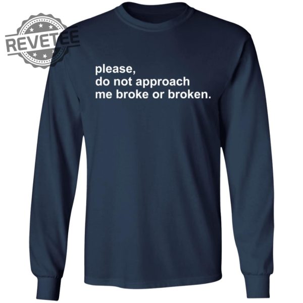 Please Do Not Approach Me Broke Or Broken Shirts Unique Please Do Not Approach Me Broke Or Broken Hoodie Sweatshirt revetee 5