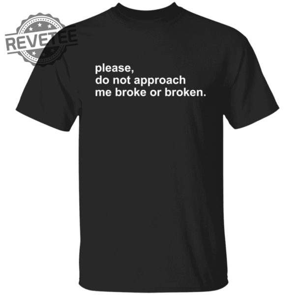 Please Do Not Approach Me Broke Or Broken Shirts Unique Please Do Not Approach Me Broke Or Broken Hoodie Sweatshirt revetee 7