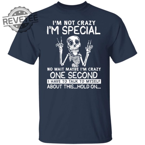 Skeleton Im Not Crazy Im Special No Wait Maybe Shirts Hoodie Sweatshirt Unique revetee 1