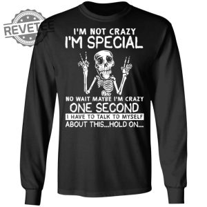 Skeleton Im Not Crazy Im Special No Wait Maybe Shirts Hoodie Sweatshirt Unique revetee 3