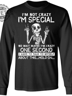 Skeleton Im Not Crazy Im Special No Wait Maybe Shirts Hoodie Sweatshirt Unique revetee 3