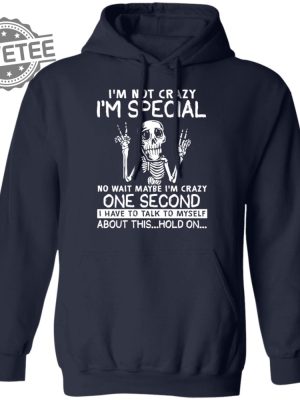 Skeleton Im Not Crazy Im Special No Wait Maybe Shirts Hoodie Sweatshirt Unique revetee 4