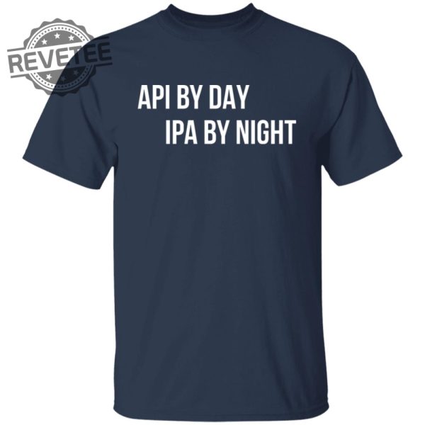 Api By Day Ipa By Night Shirts Unique Api By Day Ipa By Night Hoodie Api By Day Ipa By Night Sweatshirt revetee 1