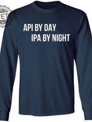 Api By Day Ipa By Night Shirts Unique Api By Day Ipa By Night Hoodie Api By Day Ipa By Night Sweatshirt revetee 3