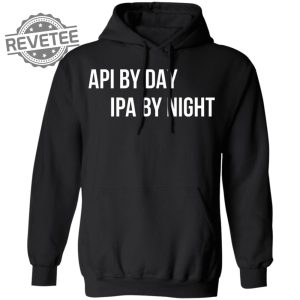 Api By Day Ipa By Night Shirts Unique Api By Day Ipa By Night Hoodie Api By Day Ipa By Night Sweatshirt revetee 4