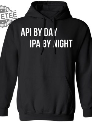 Api By Day Ipa By Night Shirts Unique Api By Day Ipa By Night Hoodie Api By Day Ipa By Night Sweatshirt revetee 4