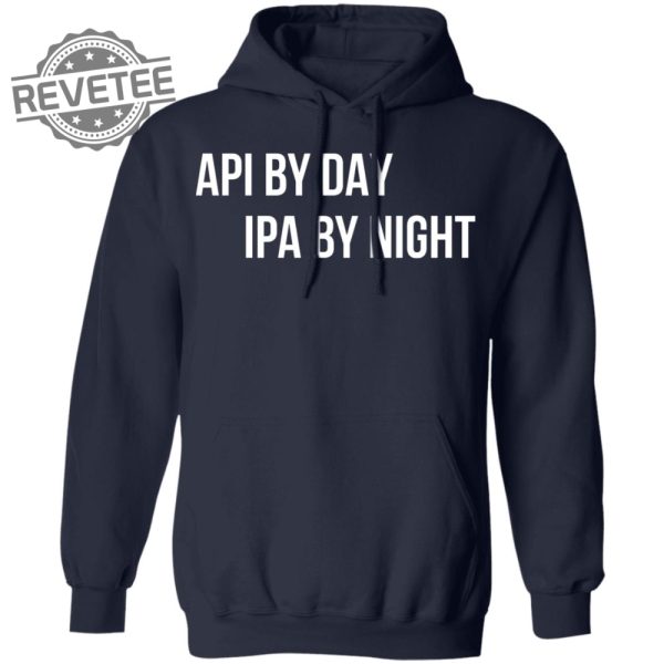 Api By Day Ipa By Night Shirts Unique Api By Day Ipa By Night Hoodie Api By Day Ipa By Night Sweatshirt revetee 5