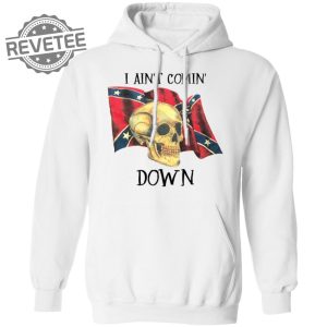 Skull I Aint Comin Down Shirt Unique Skull I Aint Comin Down Hoodie Skull I Aint Comin Down Sweatshirt revetee 2