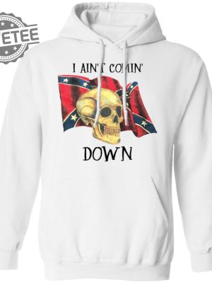 Skull I Aint Comin Down Shirt Unique Skull I Aint Comin Down Hoodie Skull I Aint Comin Down Sweatshirt revetee 2