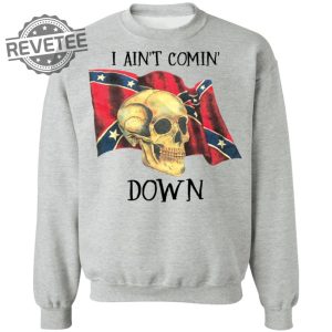 Skull I Aint Comin Down Shirt Unique Skull I Aint Comin Down Hoodie Skull I Aint Comin Down Sweatshirt revetee 3