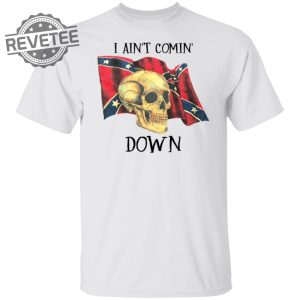 Skull I Aint Comin Down Shirt Unique Skull I Aint Comin Down Hoodie Skull I Aint Comin Down Sweatshirt revetee 5