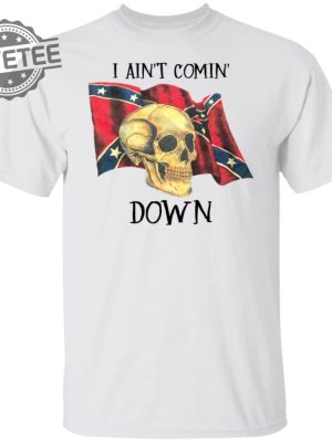 Skull I Aint Comin Down Shirt Unique Skull I Aint Comin Down Hoodie Skull I Aint Comin Down Sweatshirt revetee 5