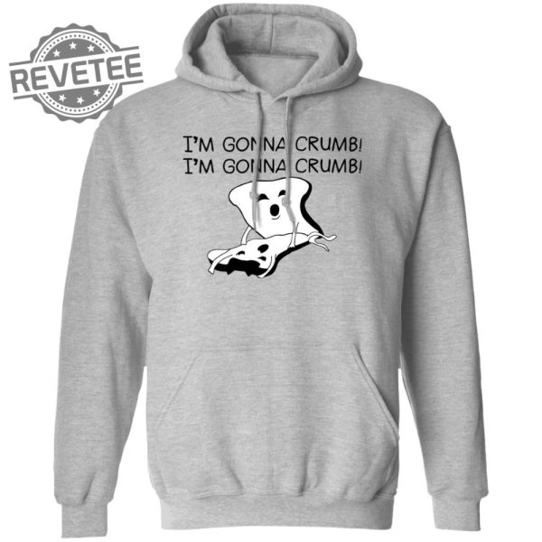 Im Gonna Crumb Shirts Unique Im Gonna Crumb Hoodie Im Gonna Crumb Sweatshirt revetee 2