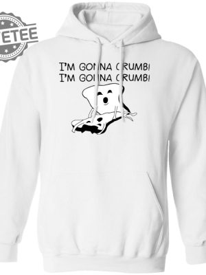 Im Gonna Crumb Shirts Unique Im Gonna Crumb Hoodie Im Gonna Crumb Sweatshirt revetee 3