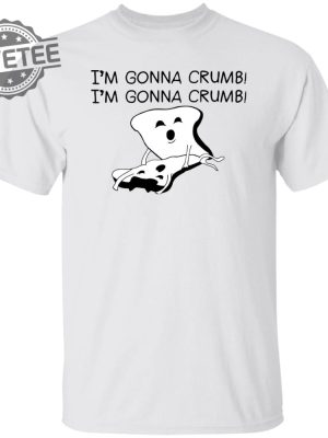 Im Gonna Crumb Shirts Unique Im Gonna Crumb Hoodie Im Gonna Crumb Sweatshirt revetee 4