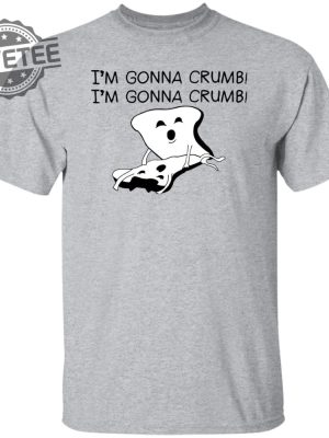 Im Gonna Crumb Shirts Unique Im Gonna Crumb Hoodie Im Gonna Crumb Sweatshirt revetee 5