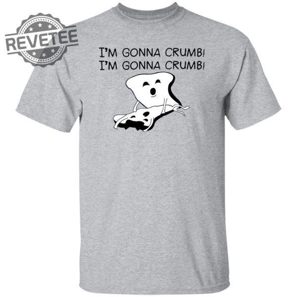 Im Gonna Crumb Shirts Unique Im Gonna Crumb Hoodie Im Gonna Crumb Sweatshirt revetee 5