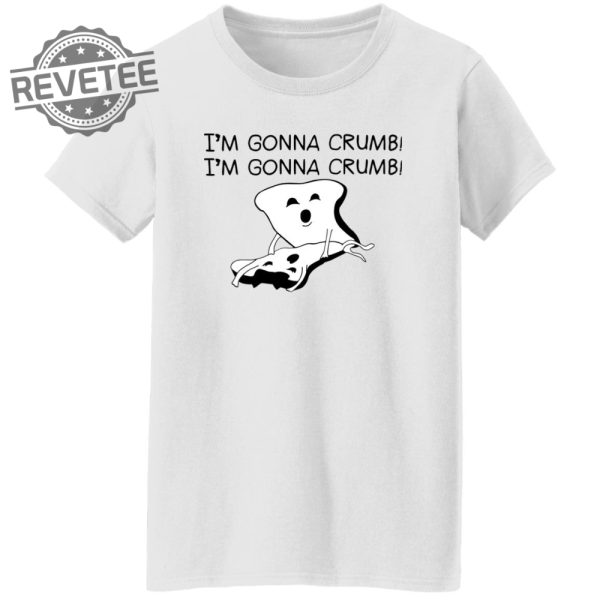 Im Gonna Crumb Shirts Unique Im Gonna Crumb Hoodie Im Gonna Crumb Sweatshirt revetee 6