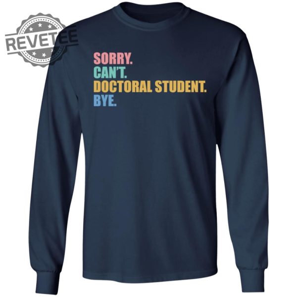 Sorry Cant Doctoral Student Bye Shirts Unique Sorry Cant Doctoral Student Bye Hoodie revetee 1