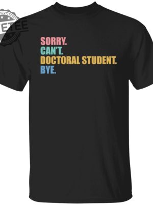 Sorry Cant Doctoral Student Bye Shirts Unique Sorry Cant Doctoral Student Bye Hoodie revetee 4