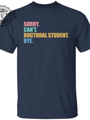 Sorry Cant Doctoral Student Bye Shirts Unique Sorry Cant Doctoral Student Bye Hoodie revetee 5