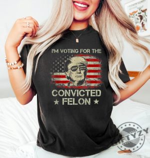 Trump Im Voting For The Convicted Felon 2024 Political Shirt giftyzy 2