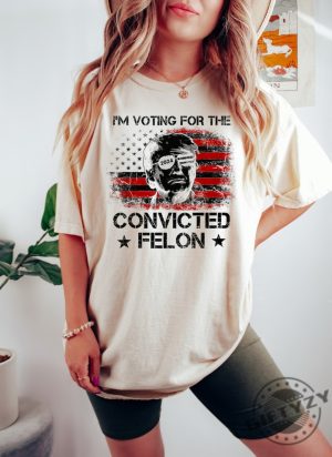 Trump Im Voting For The Convicted Felon 2024 Political Shirt giftyzy 3