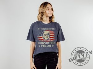 Trump Im Voting For The Convicted Felon 2024 Political Shirt giftyzy 4