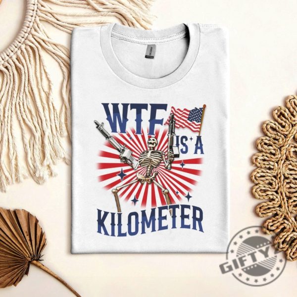 Wtf Is A Kilometer July 4Th Skeleton Funny Cringey Usa Meme Shirt giftyzy 1