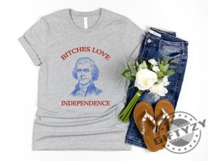 Bitches Love Independence Thomas Jefferson Funny 4Th Of July Shirt giftyzy 2