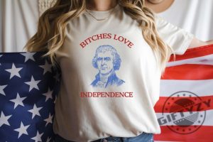 Bitches Love Independence Thomas Jefferson Funny 4Th Of July Shirt giftyzy 3