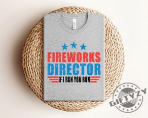 Fireworks Director If I Run You Run Funny 4Th Of July Shirt giftyzy 4