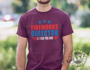 Fireworks Director If I Run You Run Funny 4Th Of July Shirt giftyzy 5