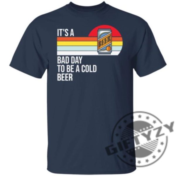 Its A Bad Day To Be A Cold Beer Shirt giftyzy 10