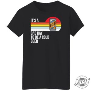 Its A Bad Day To Be A Cold Beer Shirt giftyzy 11