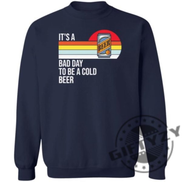 Its A Bad Day To Be A Cold Beer Shirt giftyzy 6