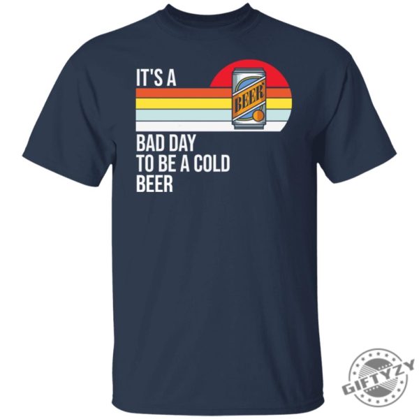 Its A Bad Day To Be A Cold Beer Shirt giftyzy 9