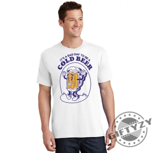 Its A Bad Day To Be A Cold Beer Trendy Shirt giftyzy 2