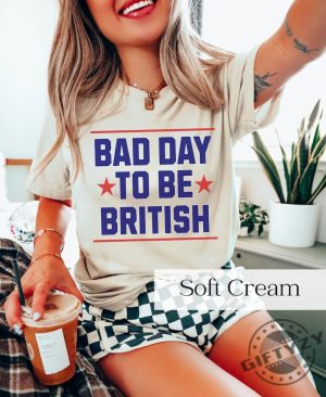 Funny 4Th Of July Shirt Bad Day To Be British Shirt giftyzy 3