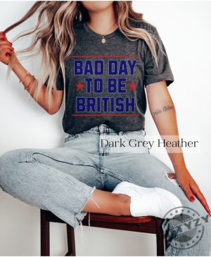 Funny 4Th Of July Shirt Bad Day To Be British Shirt giftyzy 6