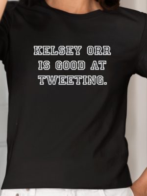 Kelsey Orr Is Good At Tweeting Shirts Unique Kelsey Orr Shirt Hoodie Sweatshirt revetee 2