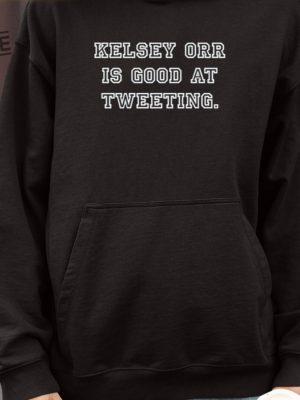 Kelsey Orr Is Good At Tweeting Shirts Unique Kelsey Orr Shirt Hoodie Sweatshirt revetee 4