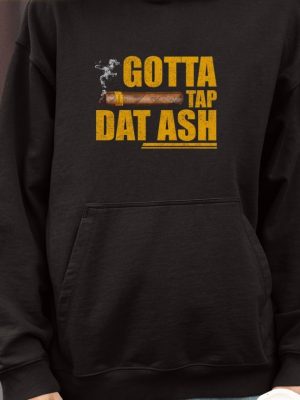 Gotta Tap Dat Ash Shirts Unique Gotta Tap Dat Ash Hoodie Sweatshirt Gotta Tap Dat Ash Cigar T Shirt revetee 4