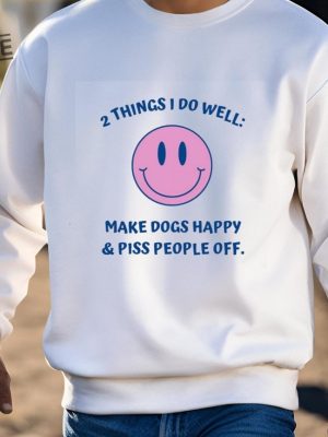 2 Things I Do Well Make Dogs Happy And Piss People Off Shirt Unique Two Things I Do Well Make Dogs Happy Shirt revetee 2